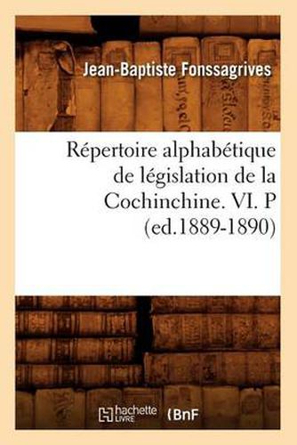 Repertoire Alphabetique de Legislation de la Cochinchine. VI. P (Ed.1889-1890)