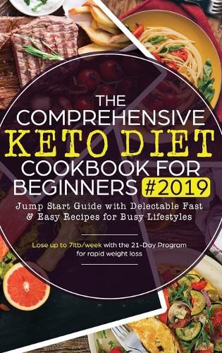 Cover image for The Comprehensive Keto Diet Cookbook for Beginners: Jump Start Guide with Delectable Fast & Easy Recipes for Busy lifestyles - Lose up to 7ltb/week with the 21-Day Program for rapid weight loss