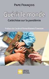 Cover image for Guerir le monde: Catecheses sur la pandemie