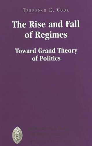 Cover image for The Rise and Fall of Regimes: Toward Grand Theory of Politics