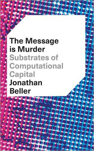 Cover image for The Message is Murder: Substrates of Computational Capital
