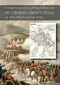 Cover image for OMAN's ATLAS OF THE PENINSULAR WAR: A Complete Colour Assembly of all Maps & Plans from Sir Charles Oman's History of the Peninsular War