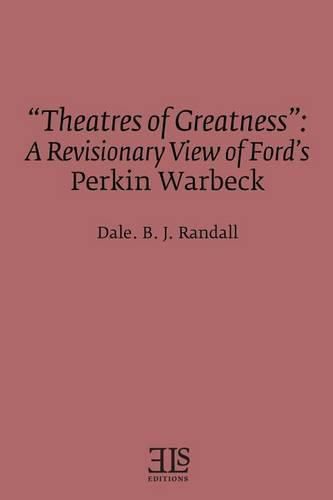 Theatres of Greatness: A Revisionary View of Ford's Perkin Warbeck