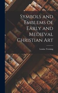 Cover image for Symbols and Emblems of Early and Medieval Christian Art