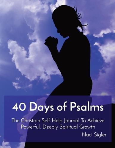 Cover image for 40 Days of Psalms: The Christain Self-Help Journal To Achieve Powerful, Deeply Spiritual Growth