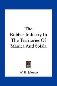 Cover image for The Rubber Industry in the Territories of Manica and Sofala