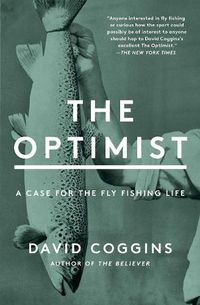 Cover image for The Optimist: A Case for the Fly Fishing Life