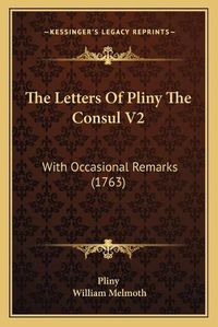 Cover image for The Letters of Pliny the Consul V2: With Occasional Remarks (1763)