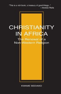 Cover image for Christianity in Africa: The Renewal of a Non-Western Religion