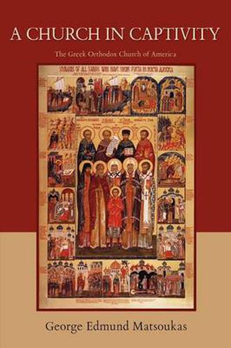 Cover image for A Church in Captivity: The Greek Orthodox Church of America