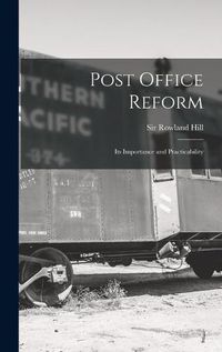 Cover image for Post Office Reform [microform]: Its Importance and Practicability