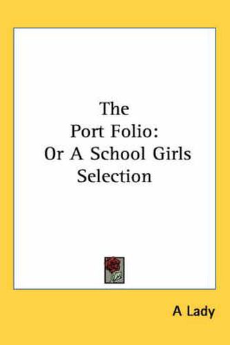 Cover image for The Port Folio: Or a School Girls Selection