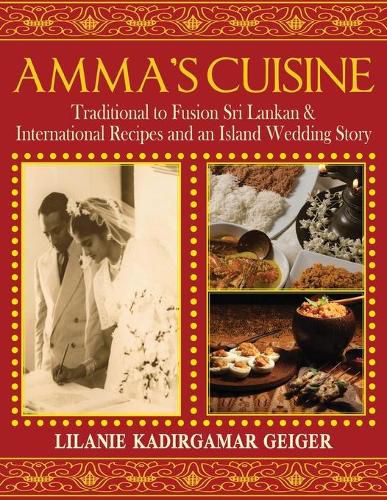 Cover image for Amma's Cuisine: Traditional to Fusion Sri Lankan & International Recipes and an Island Wedding Story