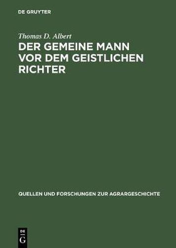 Der Gemeine Mann VOR Dem Geistlichen Richter: Kirchliche Rechtsprechung in Dioezesen Basel, Chur Und Konstanz VOR Der Reformation