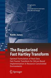 Cover image for The Regularized Fast Hartley Transform: Optimal Formulation of Real-Data Fast Fourier Transform for Silicon-Based Implementation in Resource-Constrained Environments