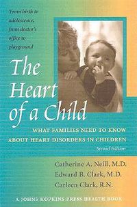 Cover image for The Heart of a Child: What Families Need to Know About Heart Disorders in Children
