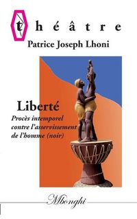 Cover image for Liberte: Proces intemporel contre l'asservissement de l''homme (Noir)