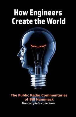 Cover image for How engineers create the world: Bill Hammack's public radio commentaries