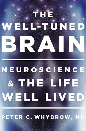 Cover image for The Well-Tuned Brain: Neuroscience and the Life Well Lived