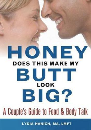 Cover image for Honey, Does This Make My Butt Look Big?: A Couple's Guide to Food and Body Talk