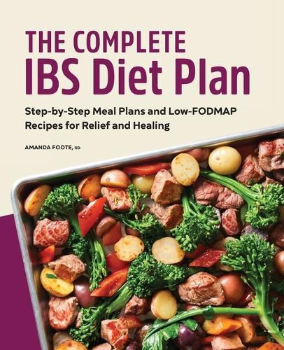 The Complete Ibs Diet Plan: Step-By-Step Meal Plans and Low-Fodmap Recipes for Relief and Healing