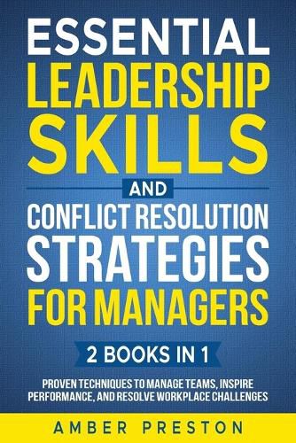 Cover image for Essential Leadership Skills and Conflict Resolution Strategies for Managers (2 books in 1)