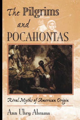 Cover image for The Pilgrims And Pocahontas: Rival Myths Of American Origin