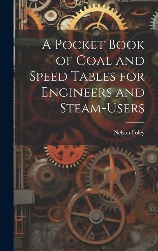 Cover image for A Pocket Book of Coal and Speed Tables for Engineers and Steam-users