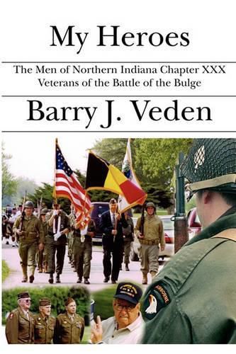 Cover image for My Heroes: The Men of Northern Indiana Chapter XXX Veterans of the Battle of the Bulge