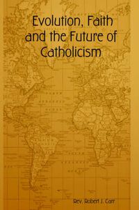 Cover image for Evolution, Faith and the Future of Catholicism