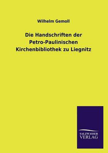 Cover image for Die Handschriften der Petro-Paulinischen Kirchenbibliothek zu Liegnitz