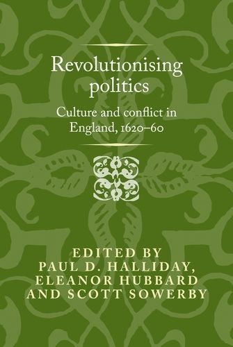 Revolutionising Politics: Culture and Conflict in England, 1620-60