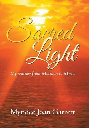 Cover image for Sacred Light: My journey from Mormon to Mystic