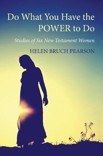 Cover image for Do What You Have the Power to Do: Studies of Six New Testament Women