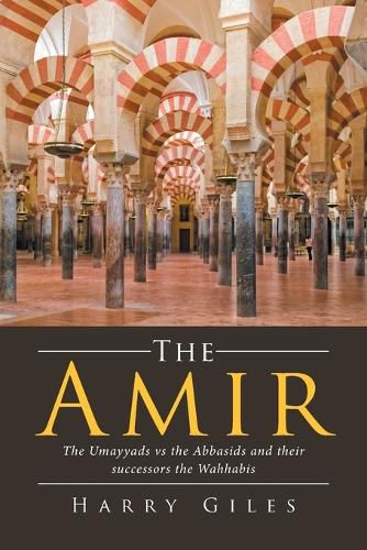 Cover image for The Amir: The Umayyads vs the Abbasids and Their Successors the Wahhabis