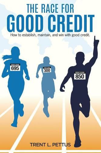 Cover image for The Race for Good Credit: How to Establish, Maintain, and Win with Good Credit