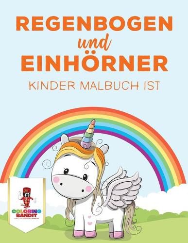 Regenbogen und Einhoerner: Kinder Malbuch ist