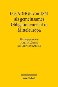 Cover image for Das ADHGB von 1861 als gemeinsames Obligationenrecht in Mitteleuropa