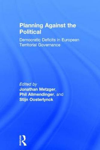 Cover image for Planning Against the Political: Democratic Deficits in European Territorial Governance