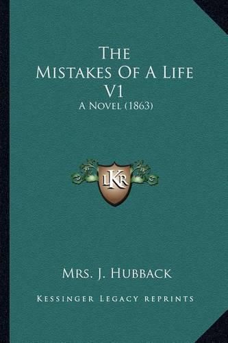 Cover image for The Mistakes of a Life V1: A Novel (1863)