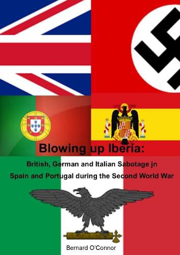 Cover image for Blowing Up Iberia: British, German and Italian Sabotage in Spain and Portugal