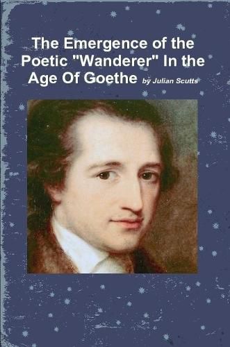 Cover image for The Emergence of the Poetic "Wanderer" In the Age Of Goethe