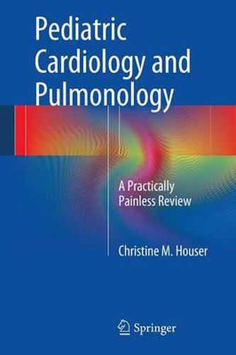 Cover image for Pediatric Cardiology and Pulmonology: A Practically Painless Review