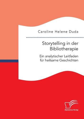 Cover image for Storytelling in der Bibliotherapie. Ein analytischer Leitfaden fur heilsame Geschichten