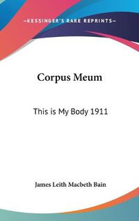 Cover image for Corpus Meum: This Is My Body 1911