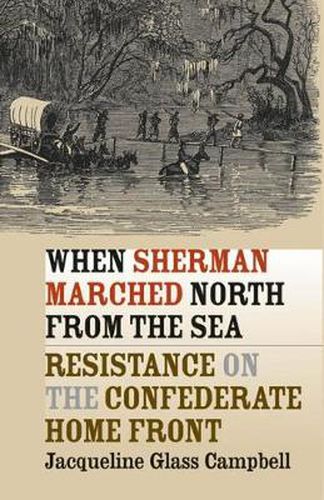 Cover image for When Sherman Marched North from the Sea: Resistance on the Confederate Home Front