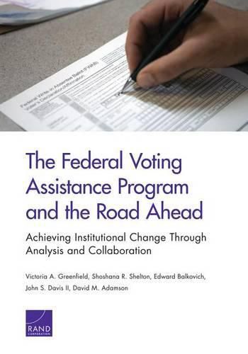 The Federal Voting Assistance Program and the Road Ahead: Achieving Institutional Change Through Analysis and Collaboration