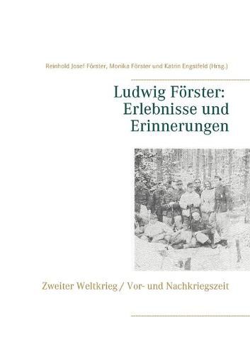 Cover image for Ludwig Foerster: Erlebnisse und Erinnerungen: Zweiter Weltkrieg, Vor- und Nachkriegszeit
