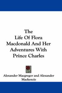 Cover image for The Life of Flora MacDonald and Her Adventures with Prince Charles