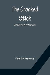 Cover image for The Crooked Stick; or Pollies's Probation